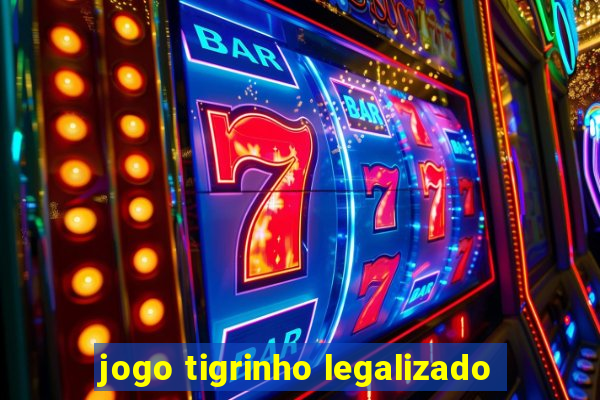 jogo tigrinho legalizado